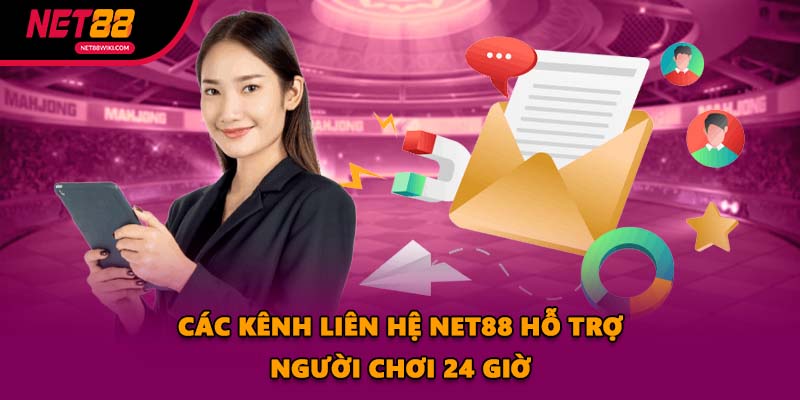 Các kênh Liên Hệ NET88 hỗ trợ người chơi 24 giờ