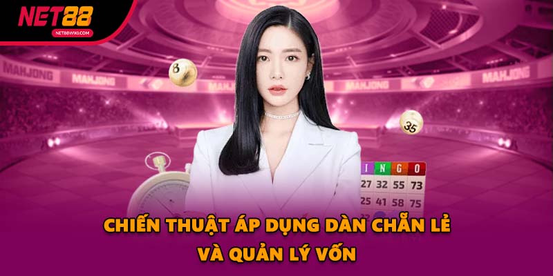 Chiến thuật áp dụng dàn chẵn lẽ và quản lý vốn